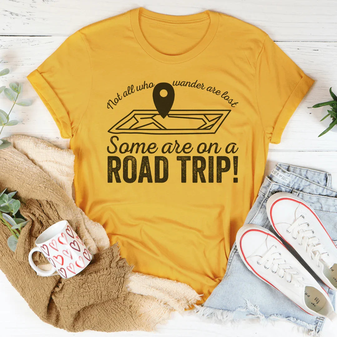 Not All Who Wander Are Lost Some Are On A Road Trip Tee