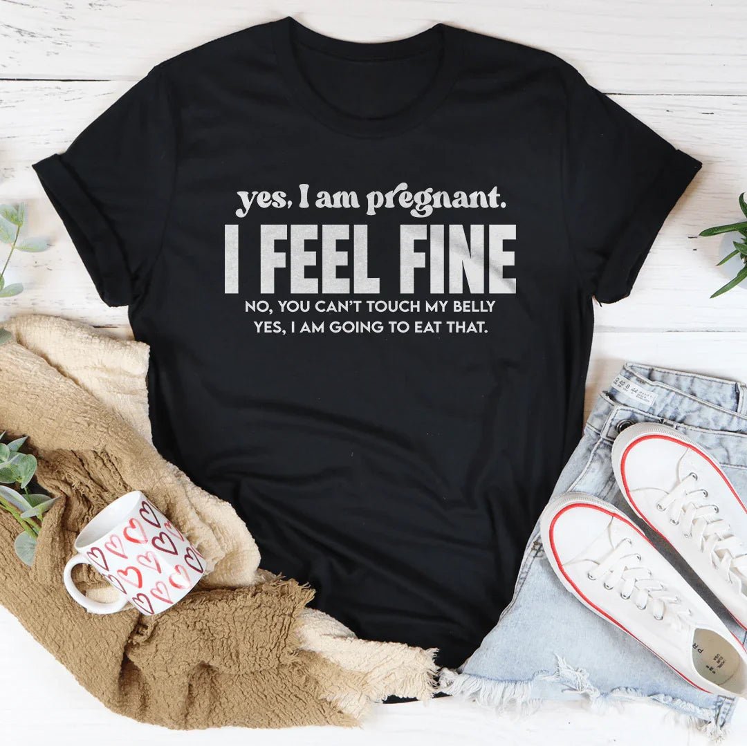 Yes I Am Pregnant I Feel Fine Tee - Pendo Store