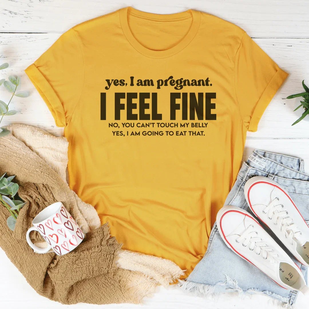 Yes I Am Pregnant I Feel Fine Tee - Pendo Store